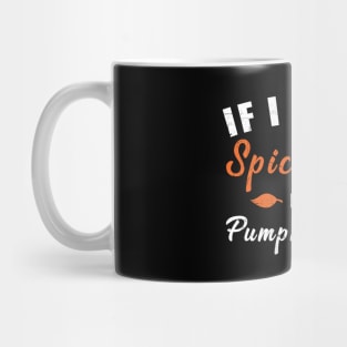 If I Was A Spice Girl I'd Be Pumpkin Spice Mug